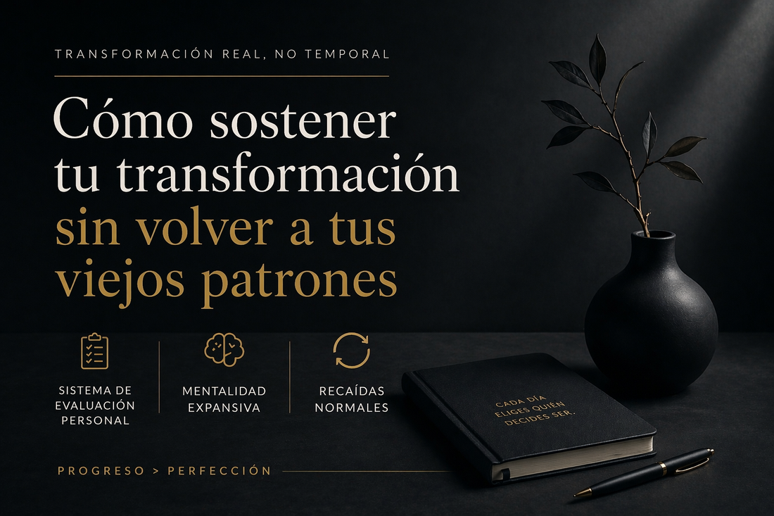Cómo sostener tu transformación sin volver a tus viejos patrones